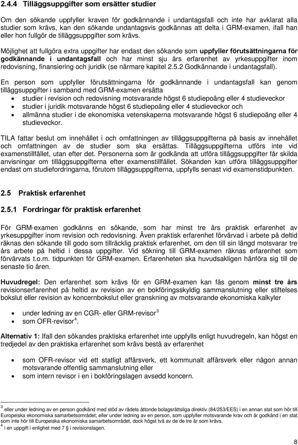 Möjlighet att fullgöra extra uppgifter har endast den sökande som uppfyller förutsättningarna för godkännande i undantagsfall och har minst sju års erfarenhet av yrkesuppgifter inom redovisning,