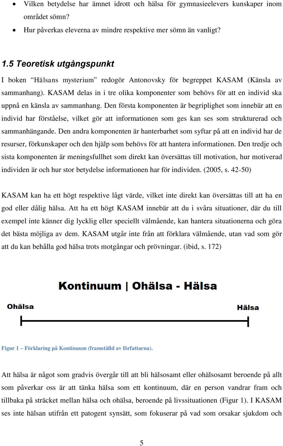 KASAM delas in i tre olika komponenter som behövs för att en individ ska uppnå en känsla av sammanhang.