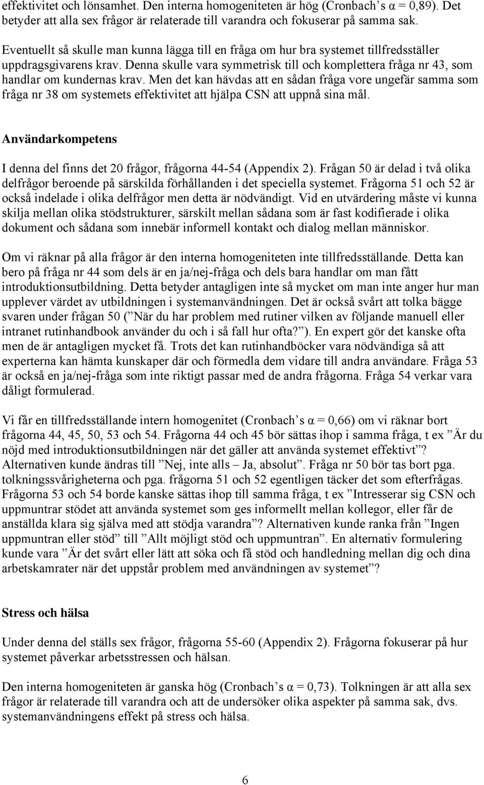 Denna skulle vara symmetrisk till och komplettera fråga nr 43, som handlar om kundernas krav.