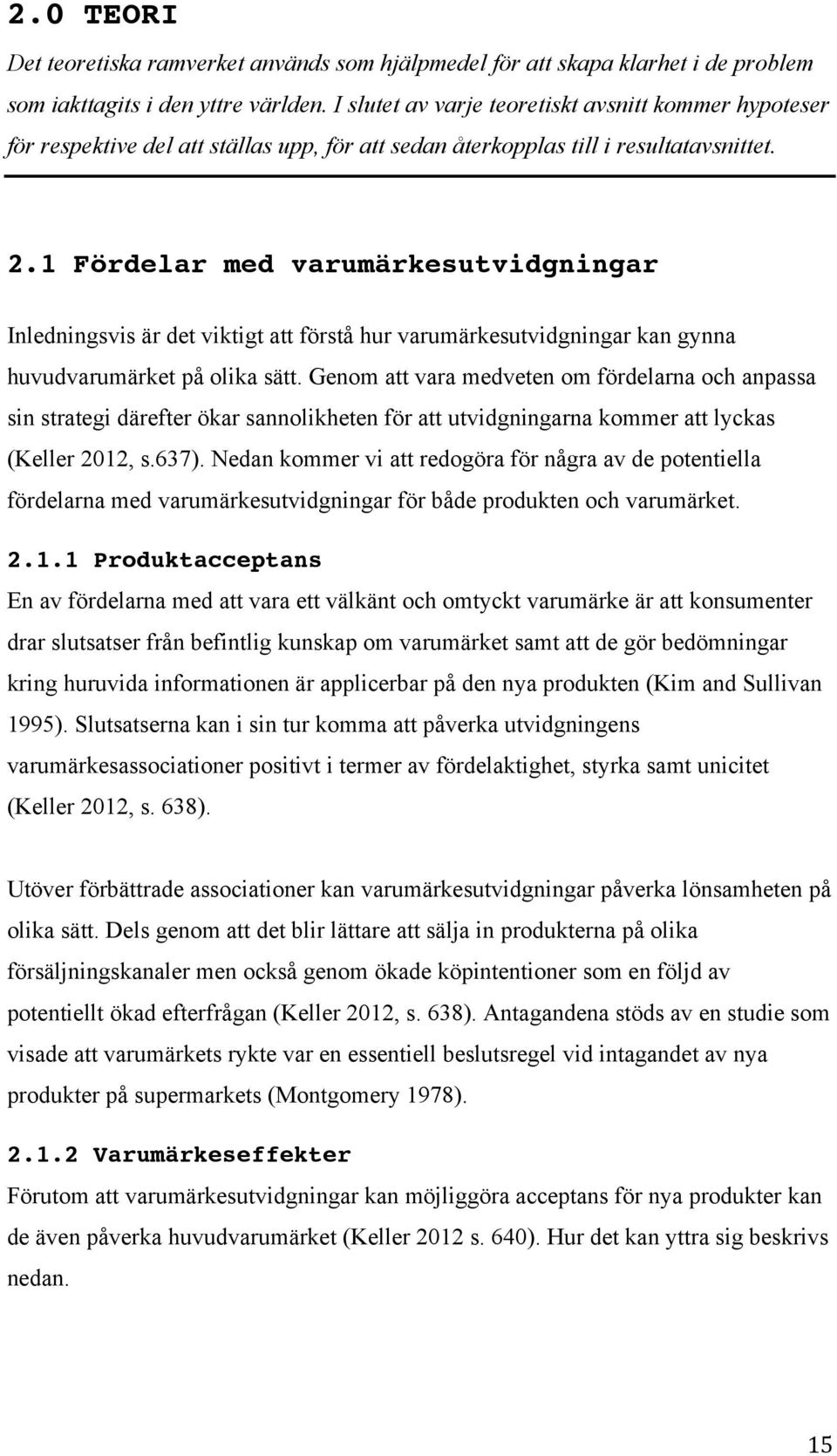 1 Fördelar med varumärkesutvidgningar Inledningsvis är det viktigt att förstå hur varumärkesutvidgningar kan gynna huvudvarumärket på olika sätt.