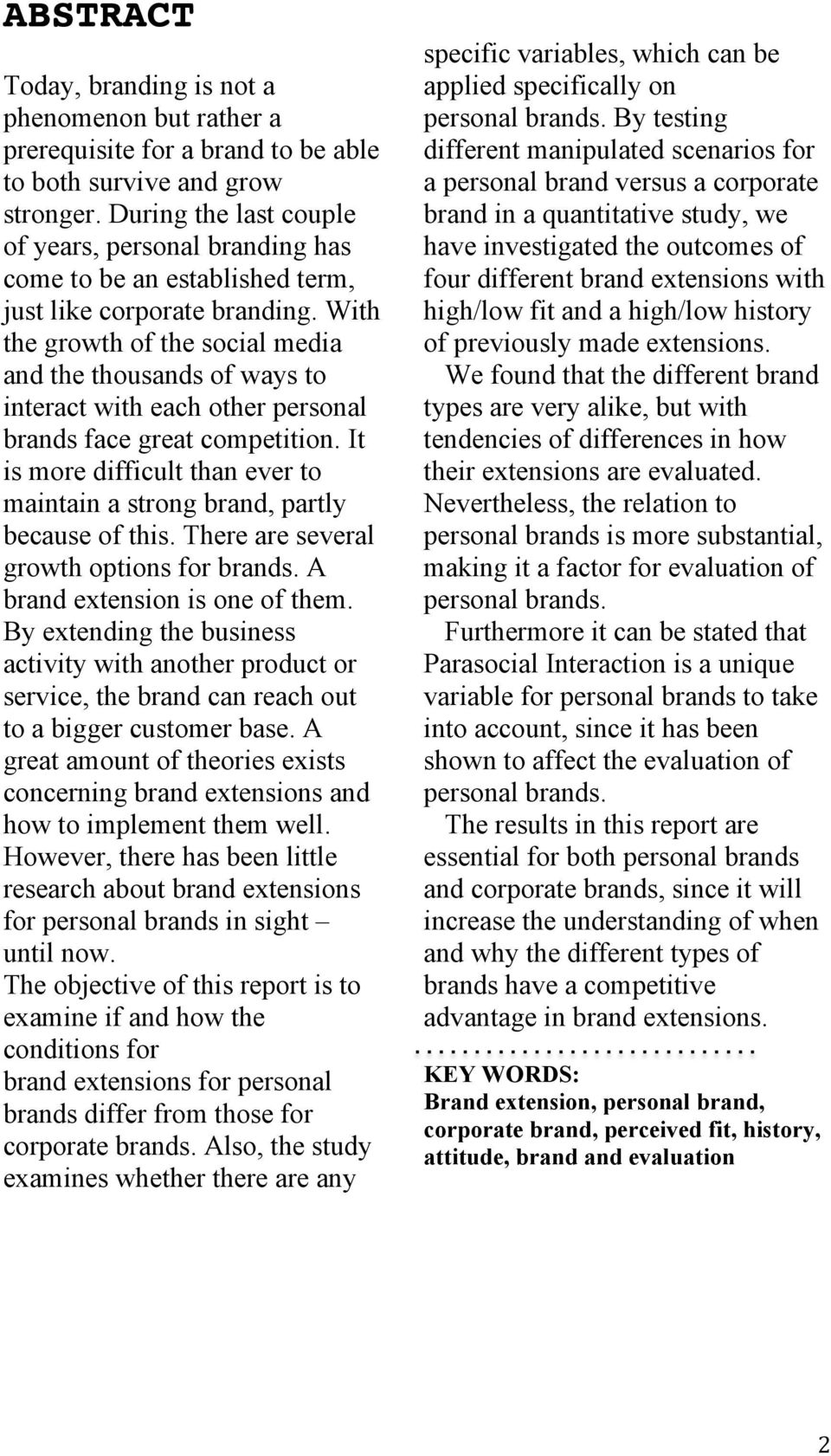 With the growth of the social media and the thousands of ways to interact with each other personal brands face great competition.
