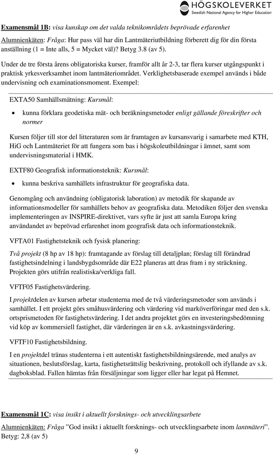 Verklighetsbaserade exempel används i både undervisning och examinationsmoment.