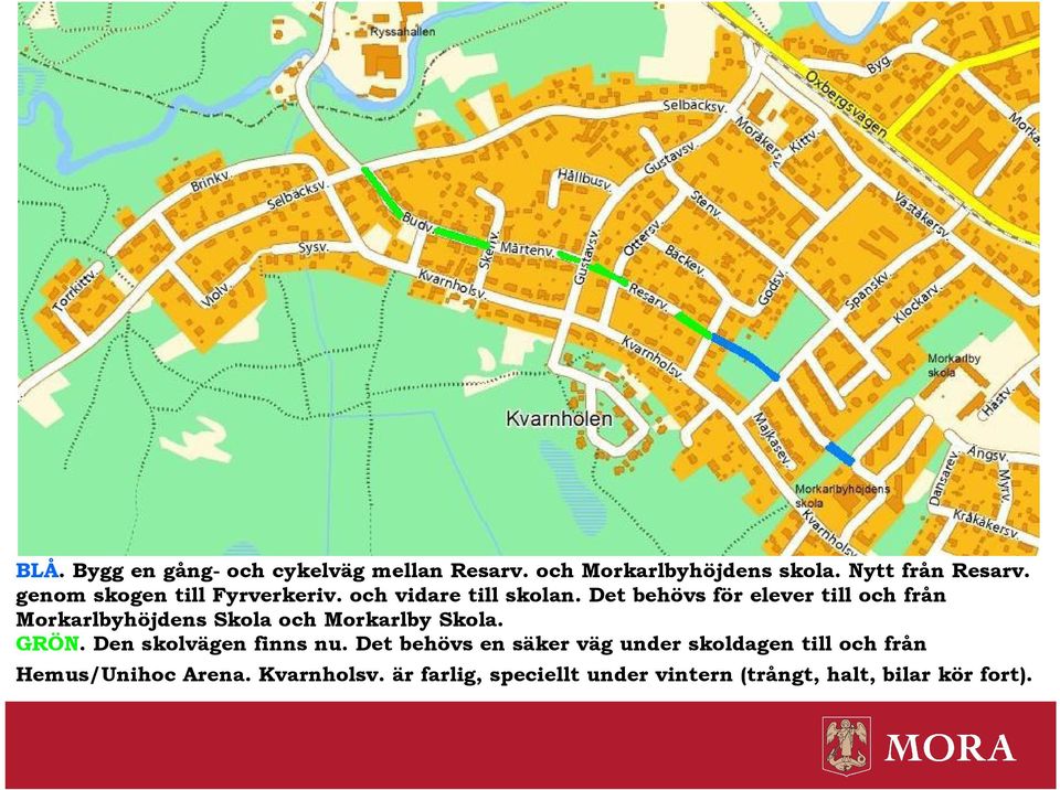 Det behövs för elever till och från Morkarlbyhöjdens Skola och Morkarlby Skola. GRÖN.