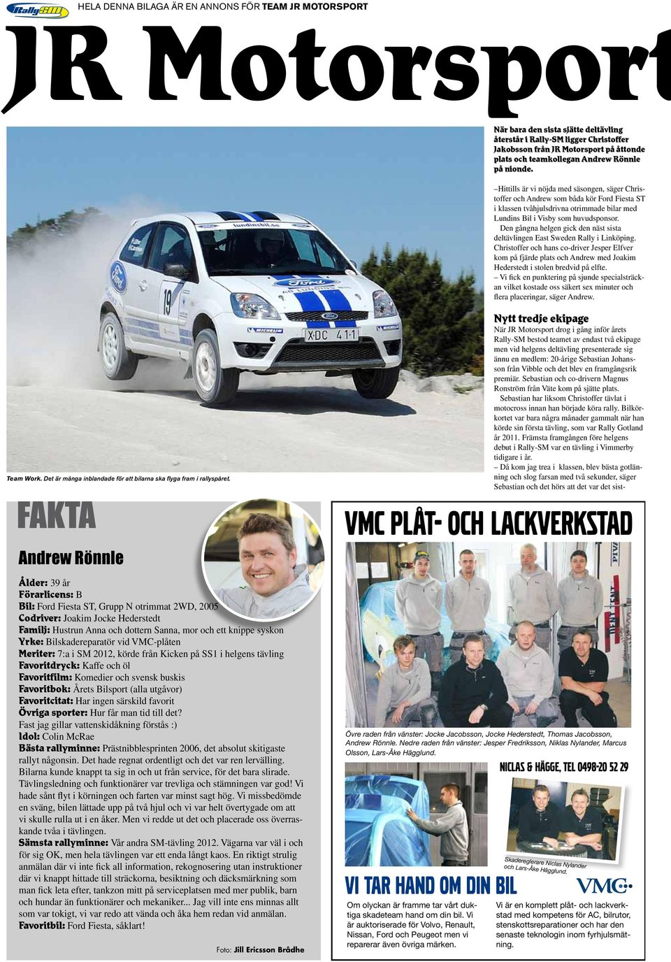 Hittills är vi nöjda med säsongen, säger Christoffer och Andrew som båda kör Ford Fiesta ST i klassen tvåhjulsdrivna otrimmade bilar med Lundins Bil i Visby som huvudsponsor.