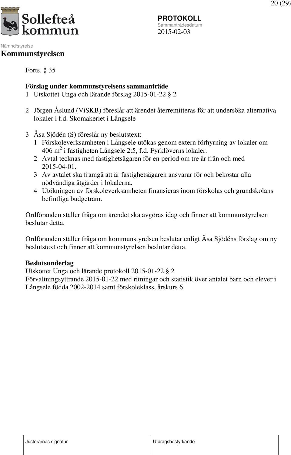 d. Fyrklöverns lokaler. 2 Avtal tecknas med fastighetsägaren för en period om tre år från och med 2015-04-01.