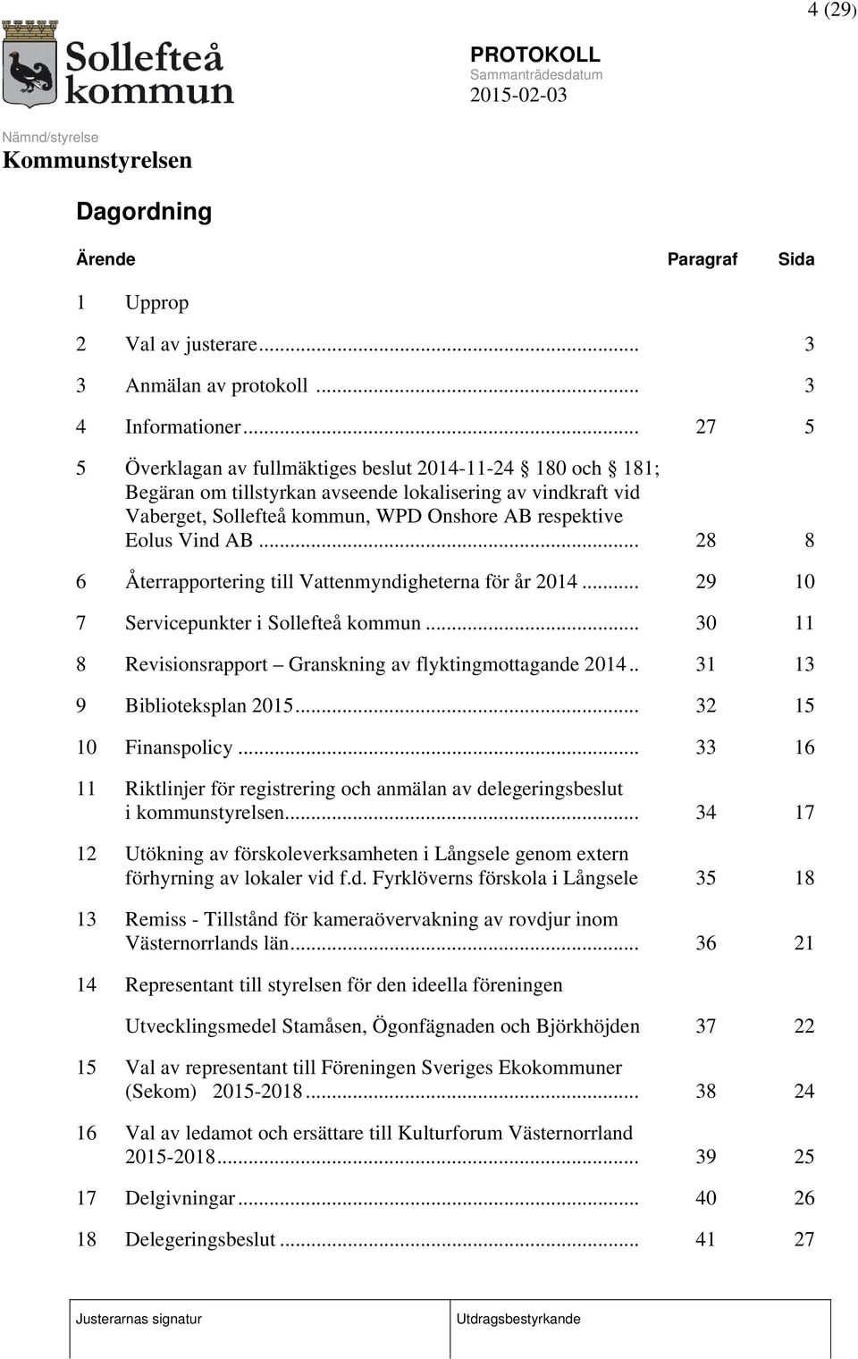 .. 28 8 6 Återrapportering till Vattenmyndigheterna för år 2014... 29 10 7 Servicepunkter i Sollefteå kommun... 30 11 8 Revisionsrapport Granskning av flyktingmottagande 2014.