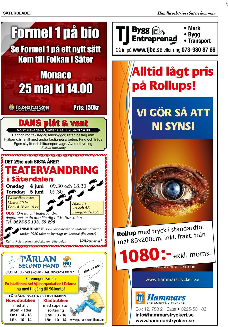 VI GÖR SÅ AT T NI SYNS! F-skatt rotavdrag DET 29:e och SISTA ÅRET! TEATERVANDRING i Säterdalen Onsdag 4 juni 09.30 och 18.30 Torsdag 5 juni 09.