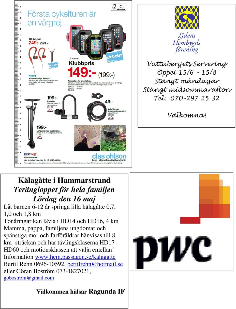 tävla i HD14 och HD16, 4 km Mamma, pappa, familjens ungdomar och spänstiga mor och farföräldrar hänvisas till 8 km- sträckan och har tävlingsklaserna HD17-