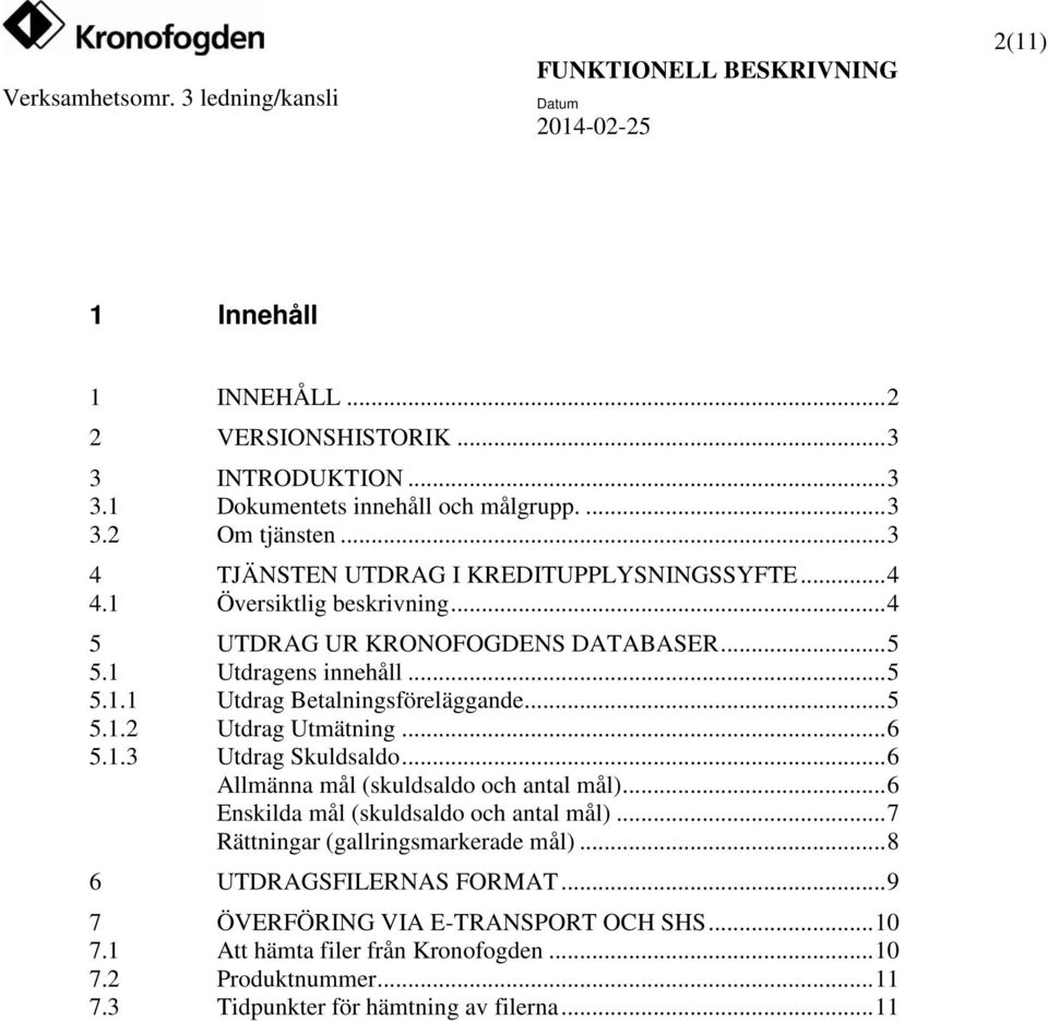 .. 5 5.1.2 Utdrag Utmätning... 6 5.1.3 Utdrag Skuldsaldo... 6 Allmänna mål (skuldsaldo och antal mål)... 6 Enskilda mål (skuldsaldo och antal mål).