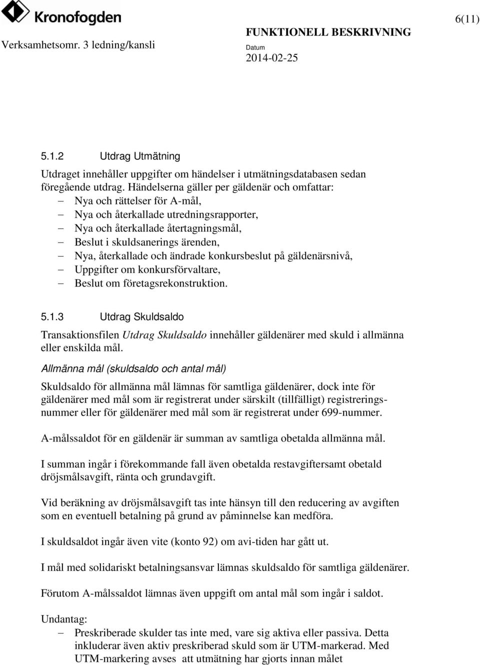 återkallade och ändrade konkursbeslut på gäldenärsnivå, Uppgifter om konkursförvaltare, Beslut om företagsrekonstruktion. 5.1.