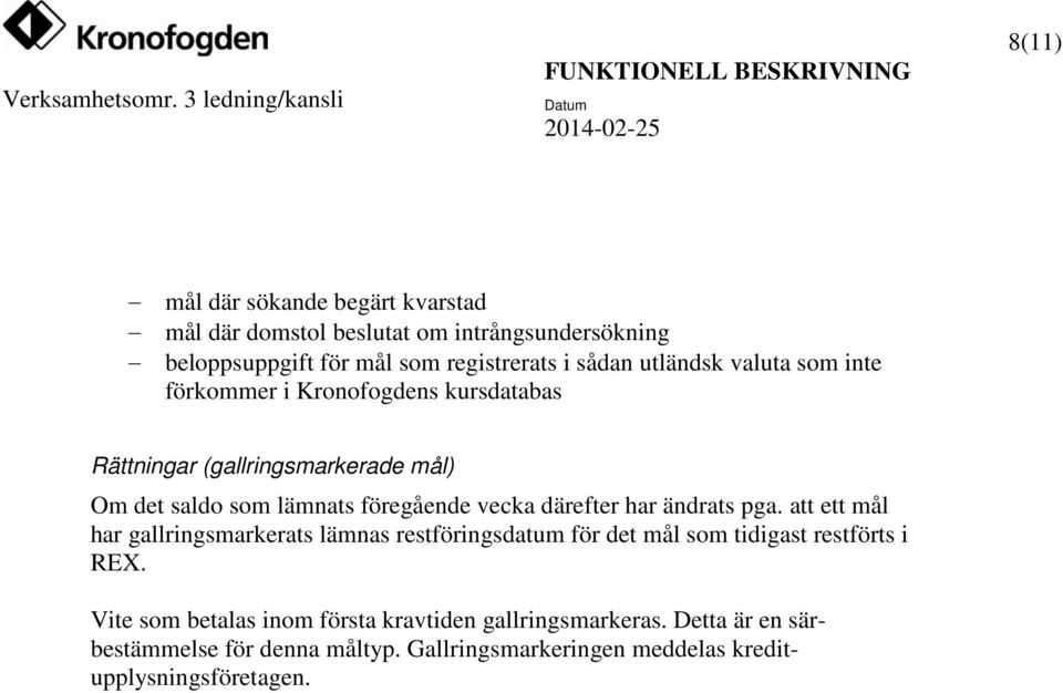 därefter har ändrats pga. att ett mål har gallringsmarkerats lämnas restföringsdatum för det mål som tidigast restförts i REX.