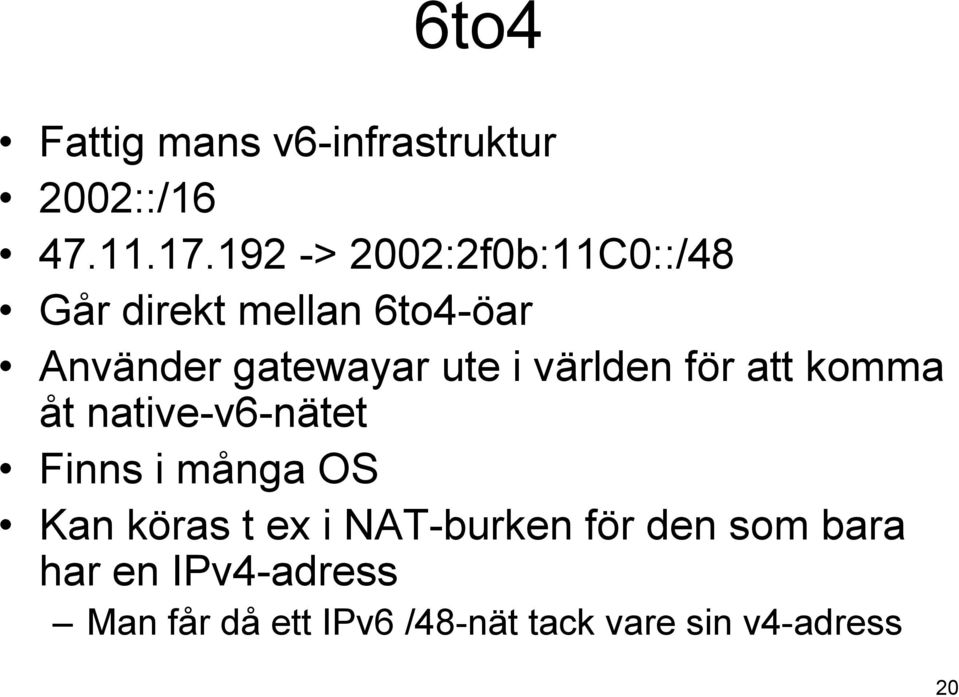 i världen för att komma åt native-v6-nätet Finns i många OS Kan köras t ex i