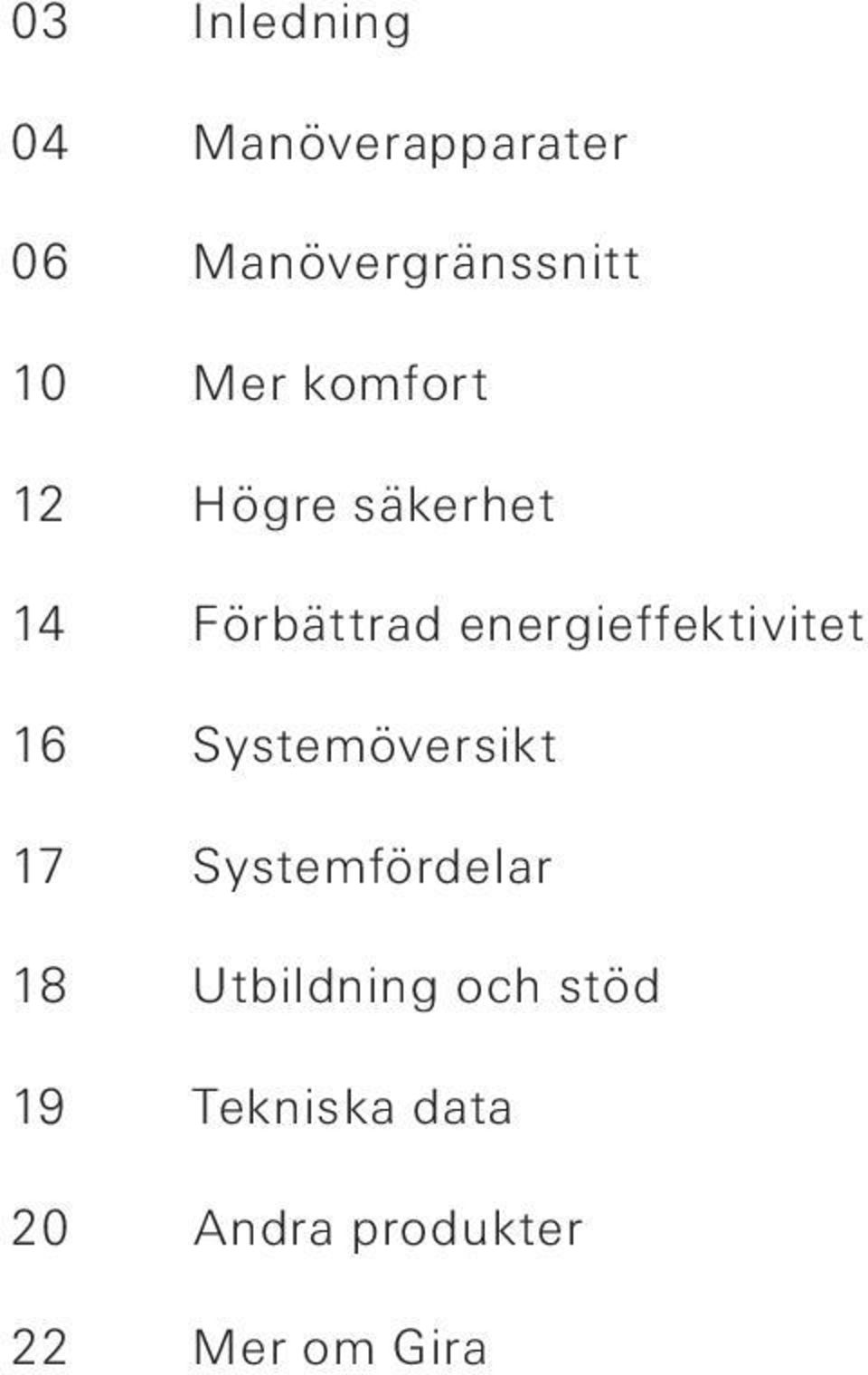 energieffektivitet 16 Systemöversikt 17 Systemfördelar 18