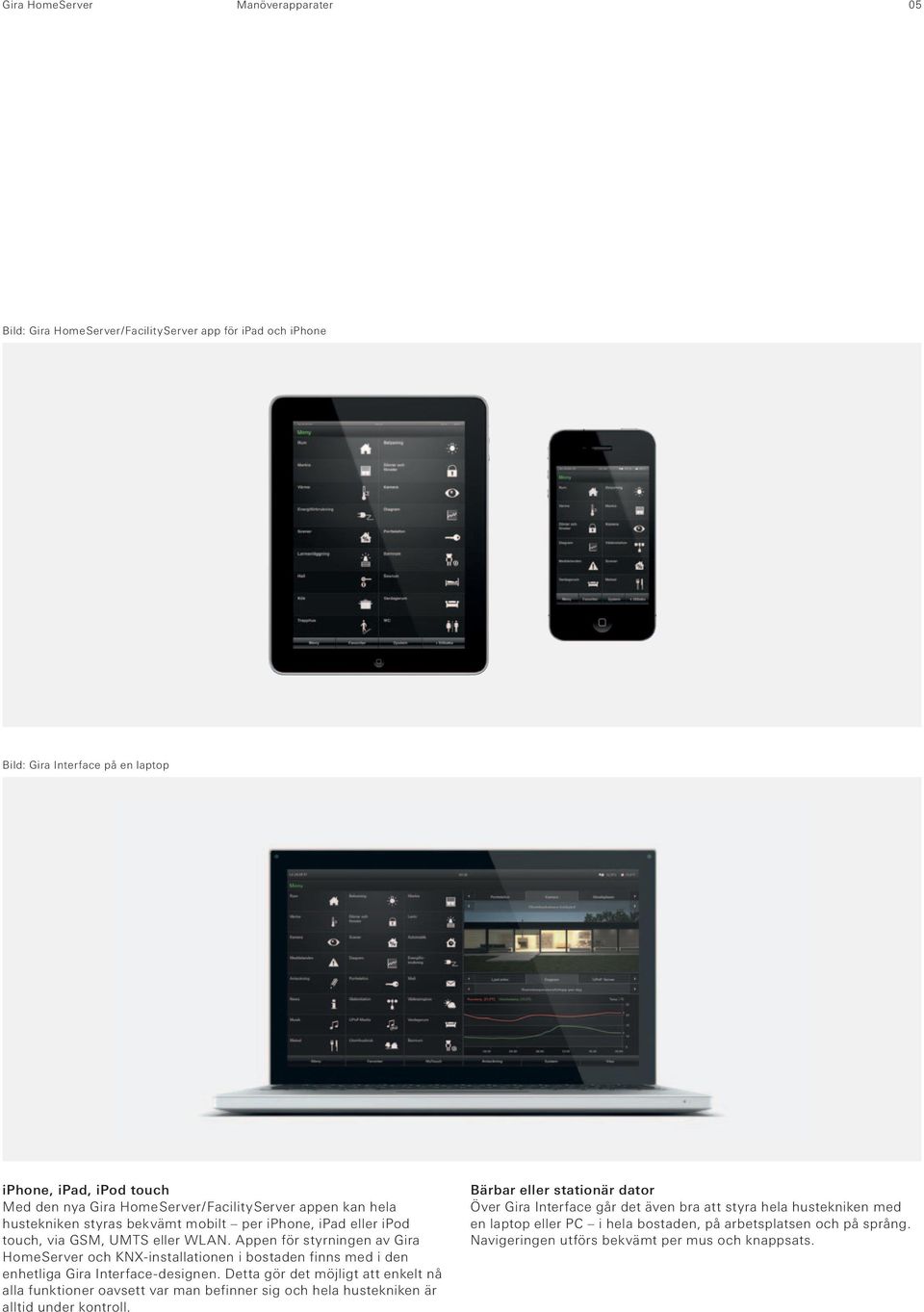Appen för styrningen av Gira Home Server och KNX-installationen i bostaden finns med i den enhetliga Gira Interface-designen.