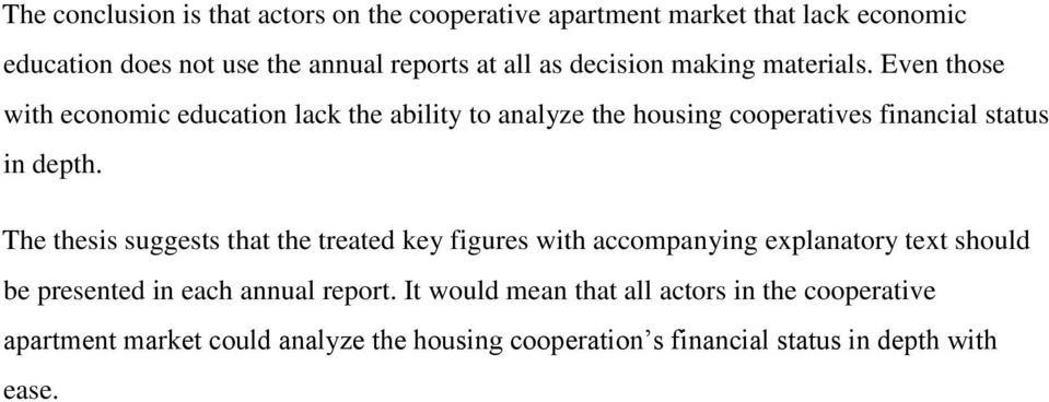 Even those with economic education lack the ability to analyze the housing cooperatives financial status in depth.