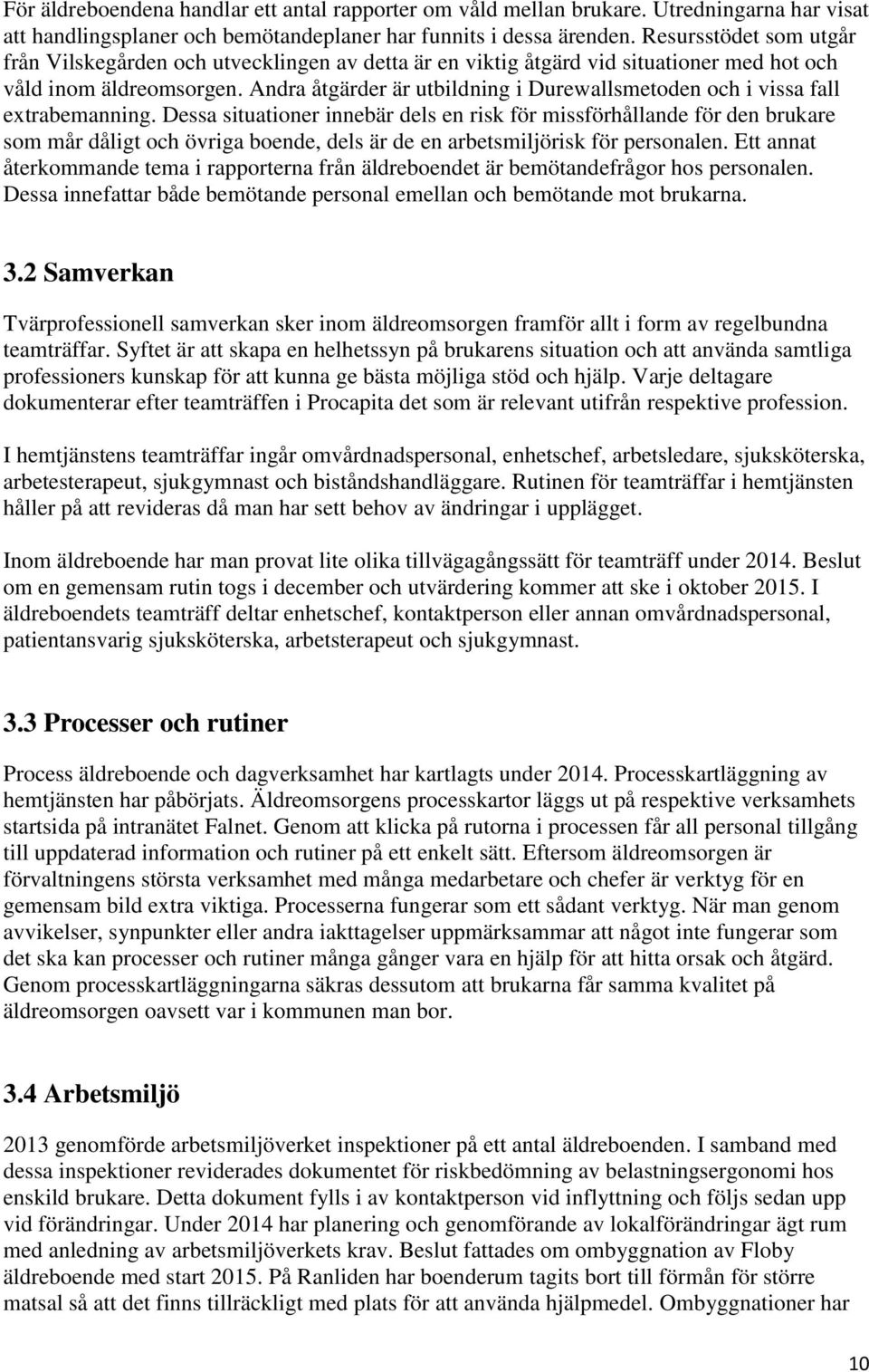 Andra åtgärder är utbildning i Durewallsmetoden och i vissa fall extrabemanning.