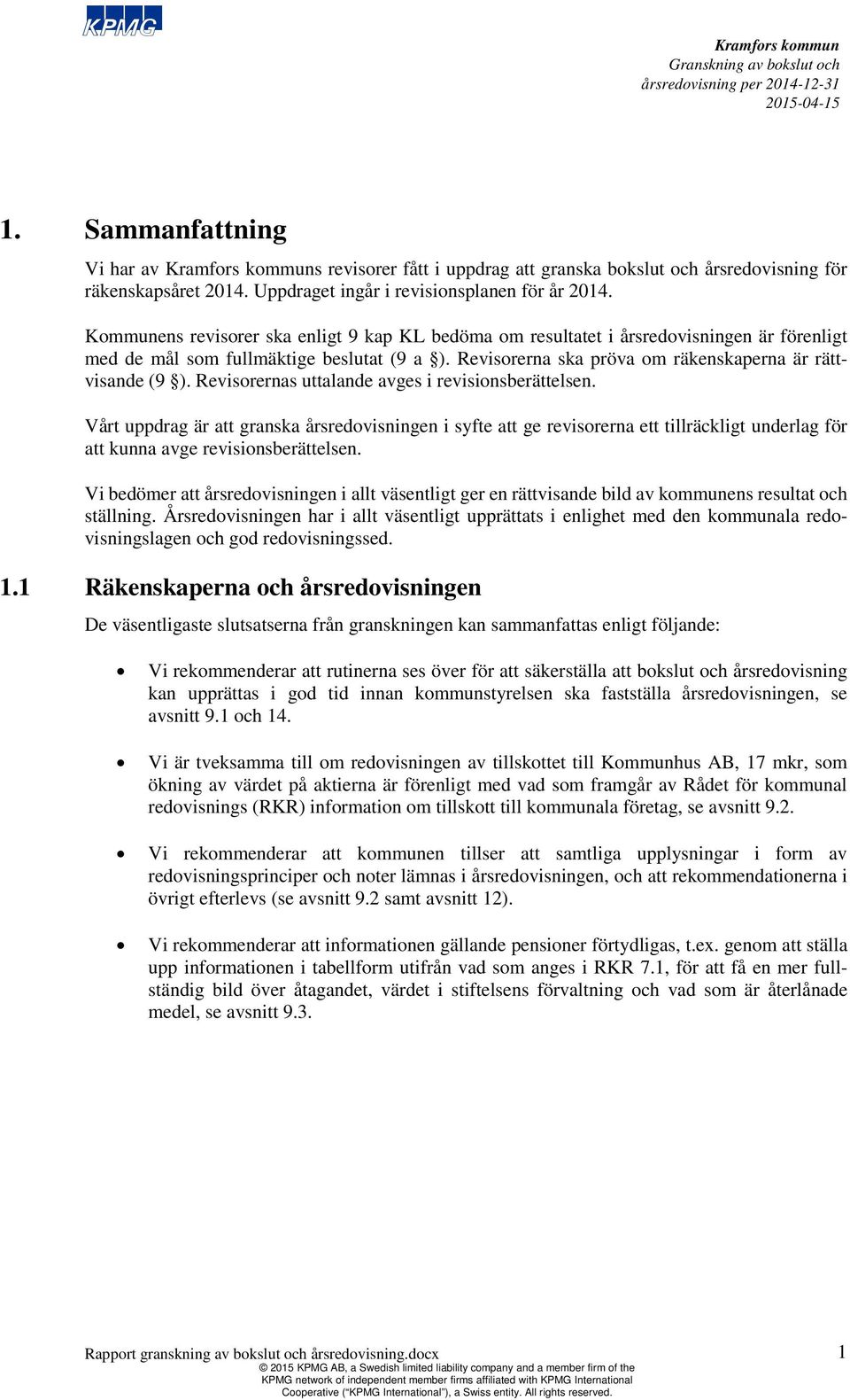 Revisorernas uttalande avges i revisionsberättelsen. Vårt uppdrag är att granska årsredovisningen i syfte att ge revisorerna ett tillräckligt underlag för att kunna avge revisionsberättelsen.