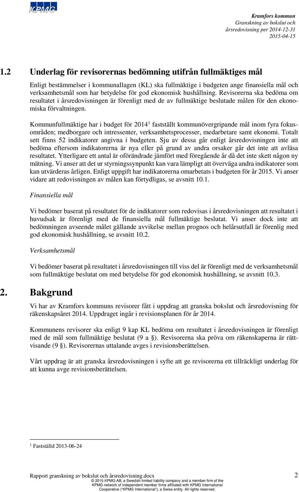 Kommunfullmäktige har i budget för 2014 1 fastställt kommunövergripande mål inom fyra fokusområden; medborgare och intressenter, verksamhetsprocesser, medarbetare samt ekonomi.