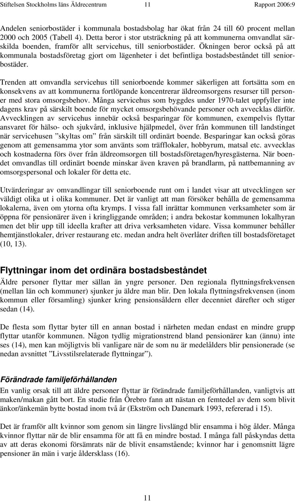 Ökningen beror också på att kommunala bostadsföretag gjort om lägenheter i det befintliga bostadsbeståndet till seniorbostäder.