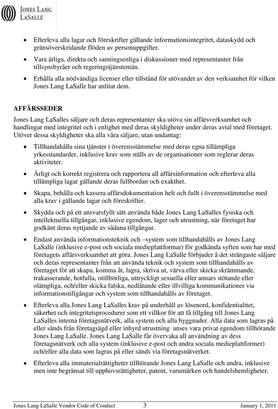 Erhålla alla nödvändiga licenser eller tillstånd för utövandet av den verksamhet för vilken Jones Lang LaSalle har anlitat dem.