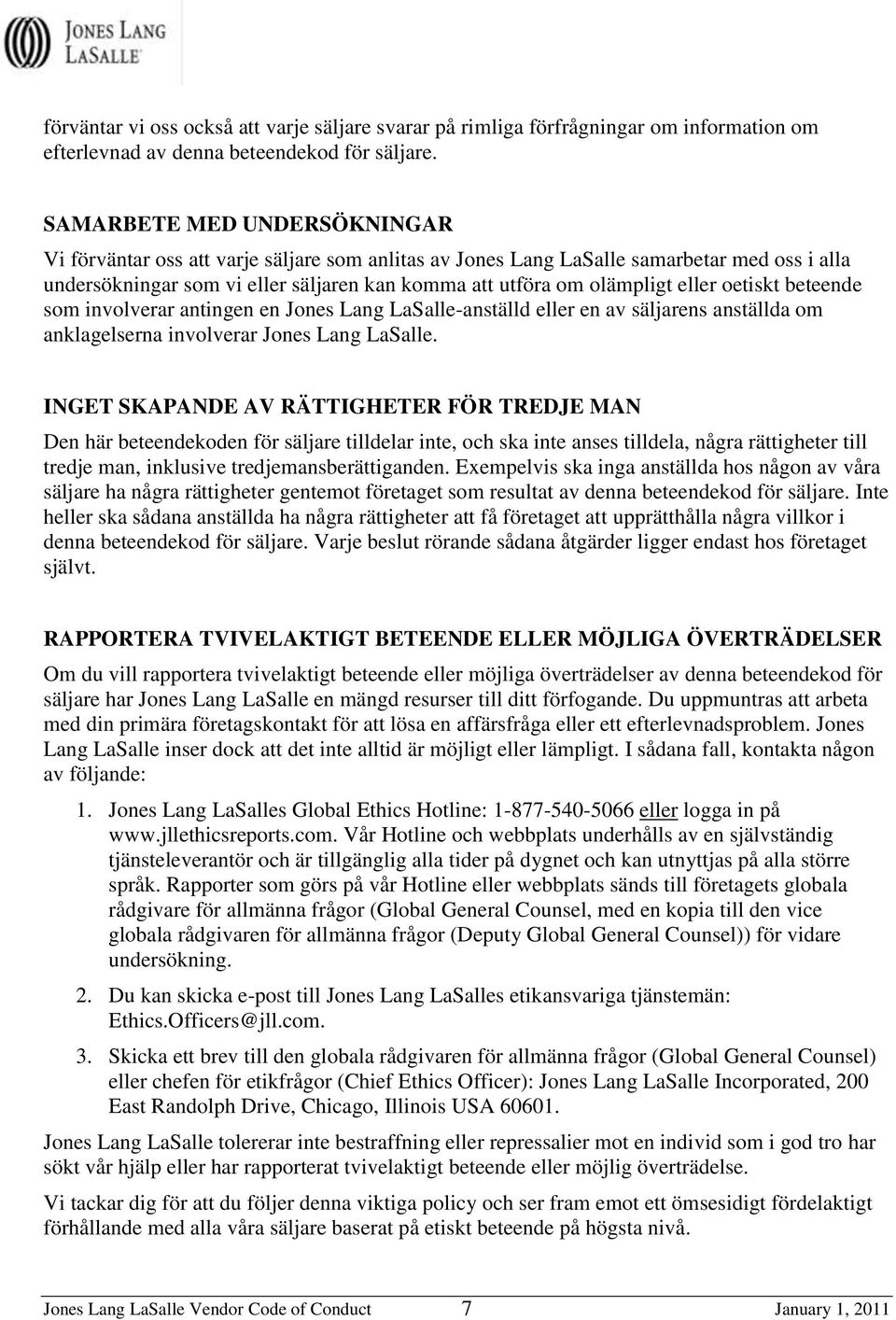 eller oetiskt beteende som involverar antingen en Jones Lang LaSalle-anställd eller en av säljarens anställda om anklagelserna involverar Jones Lang LaSalle.