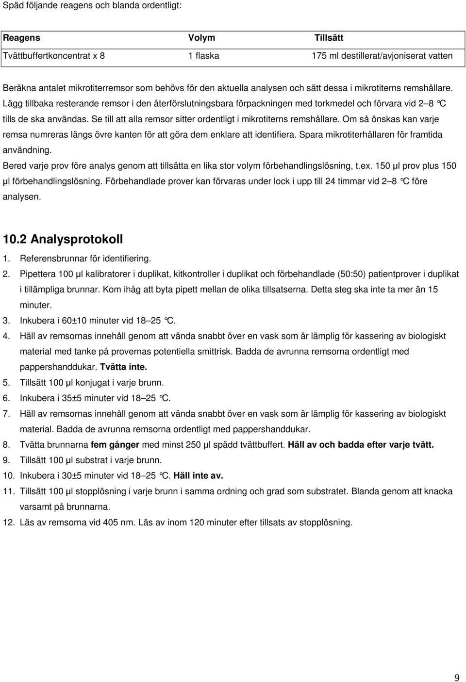 Se till att alla remsor sitter ordentligt i mikrotiterns remshållare. Om så önskas kan varje remsa numreras längs övre kanten för att göra dem enklare att identifiera.