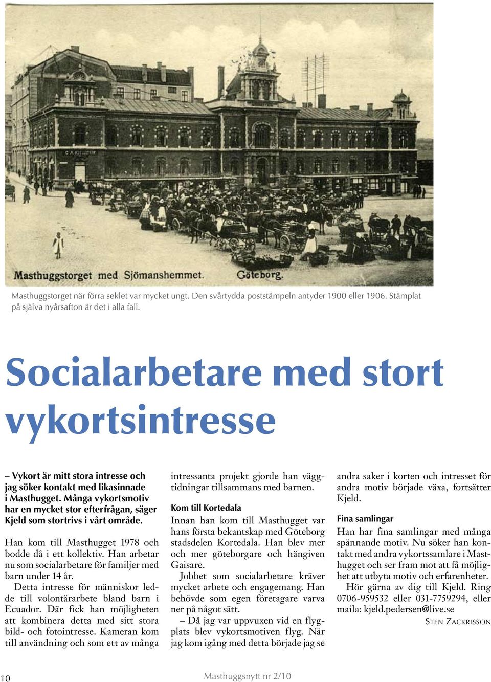 Många vykortsmotiv har en mycket stor efterfrågan, säger Kjeld som stortrivs i vårt område. Han kom till Masthugget 1978 och bodde då i ett kollektiv.