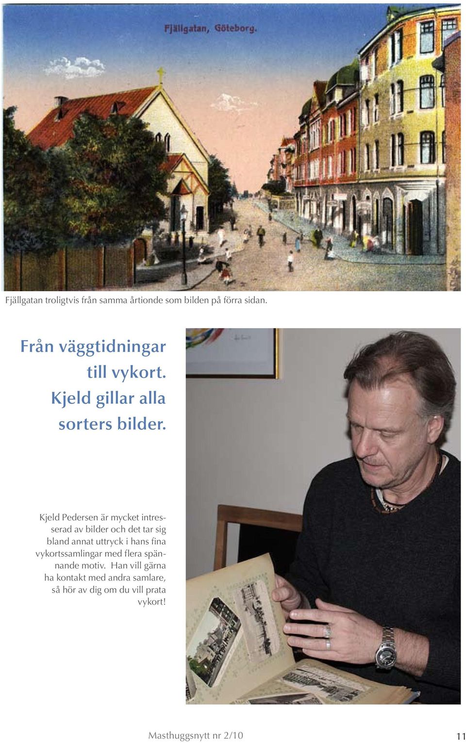 Kjeld Pedersen är mycket intresserad av bilder och det tar sig bland annat uttryck i hans fina