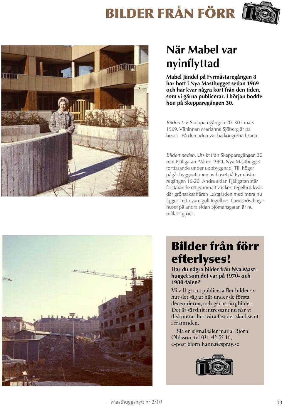 Utsikt från Skepparegången 30 mot Fjällgatan. Våren 1969. Nya Masthugget fortfarande under uppbyggnad. Till höger pågår byggnationen av huset på Fyrmästaregången 16-20.