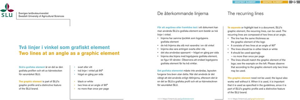 svart eller vitt två linjer i vinkel på 90 högst en gång per sida black or white two lines at an angle of 90 no more than once per page För att avgränsa eller framhäva text i ett dokument kan man