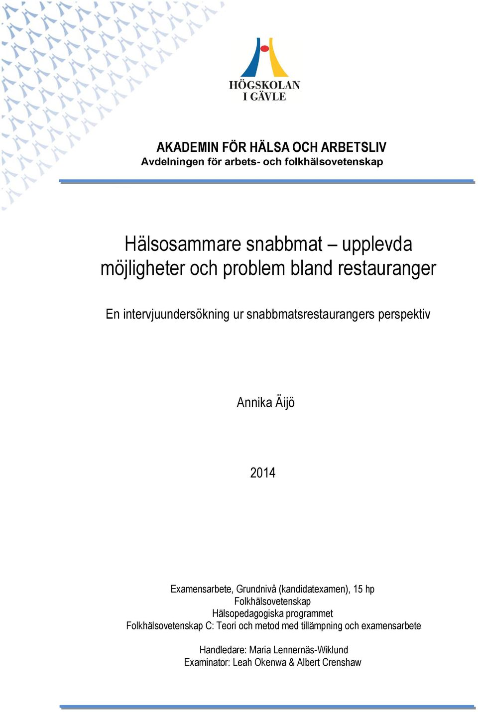 2014 Examensarbete, Grundnivå (kandidatexamen), 15 hp Folkhälsovetenskap Hälsopedagogiska programmet Folkhälsovetenskap