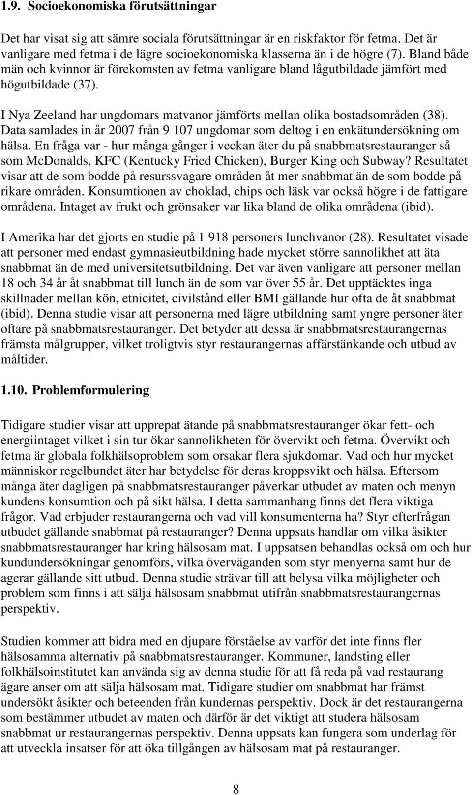 Data samlades in år 2007 från 9 107 ungdomar som deltog i en enkätundersökning om hälsa.