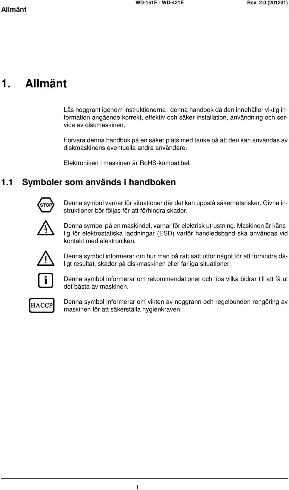 1 Symboler som används i handboken Denna symbol varnar för situationer där det kan uppstå säkerhetsrisker. Givna instruktioner bör följas för att förhindra skador.