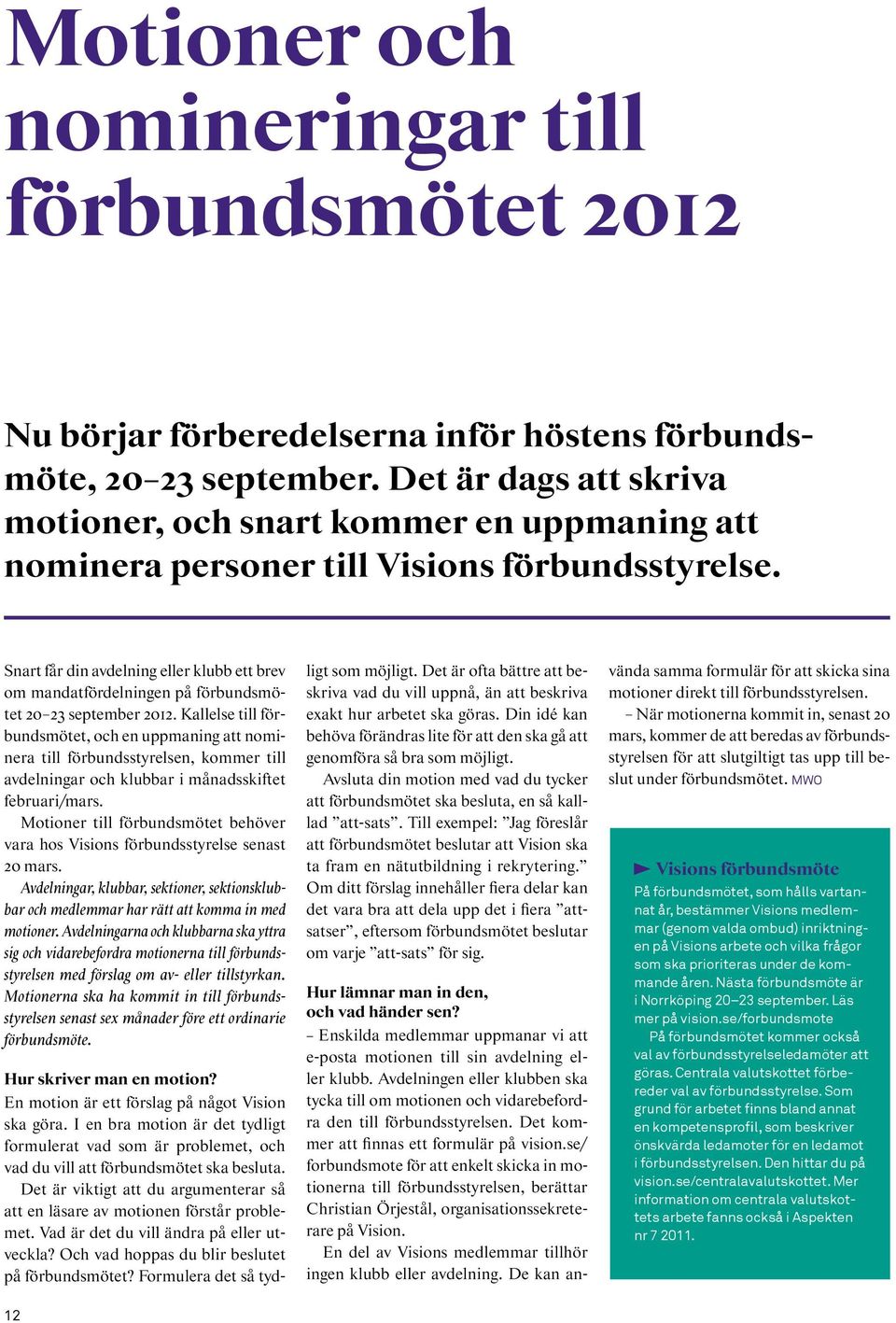 Snart får din avdelning eller klubb ett brev om mandatfördelningen på förbundsmötet 20 23 september 2012.