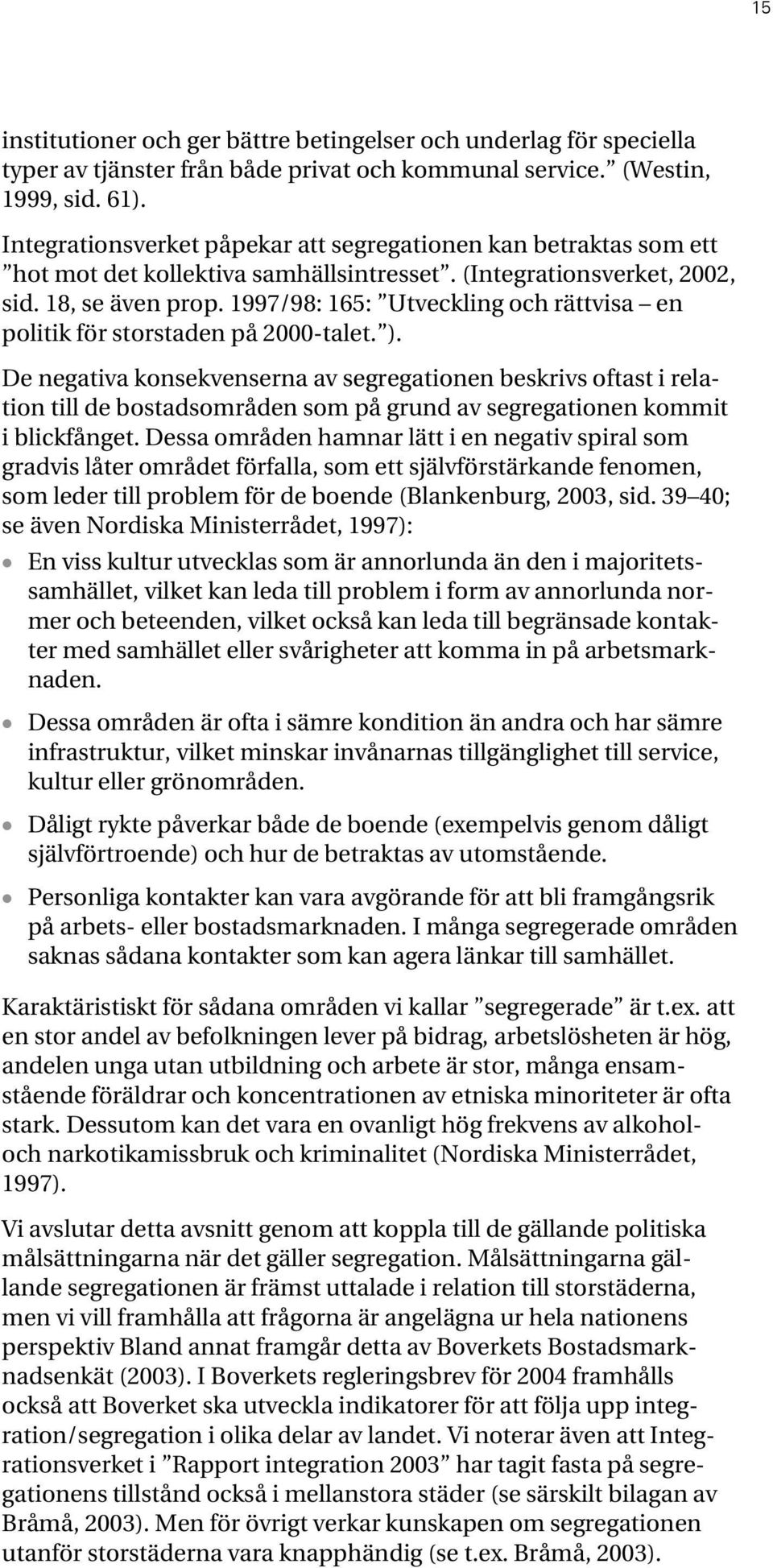 1997/98: 165: Utveckling och rättvisa en politik för storstaden på 2000-talet. ).