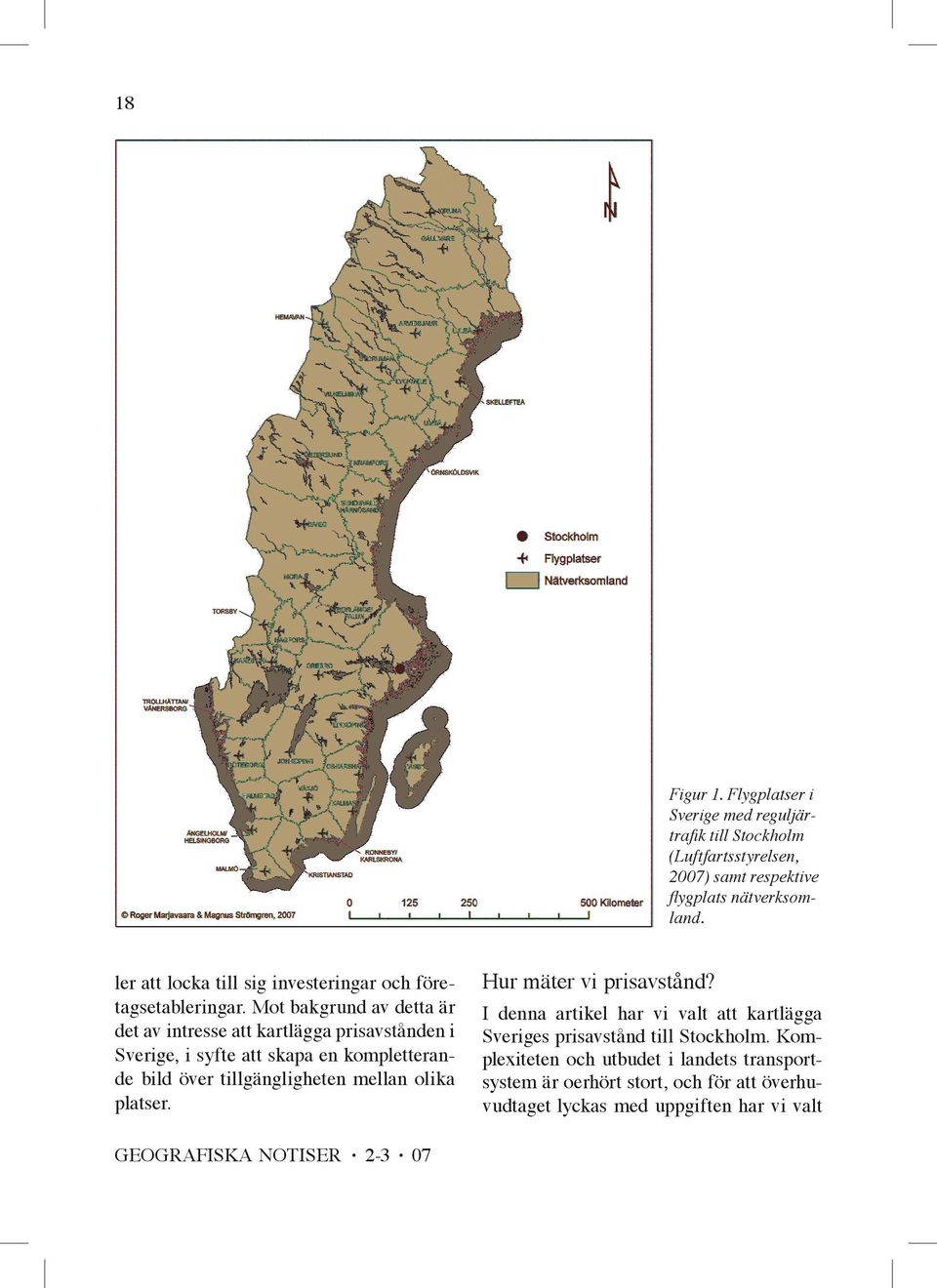 Mot bakgrund av detta är det av intresse att kartlägga prisav stånden i Sverige, i syfte att skapa en kompletterande bild över tillgängligheten mellan olika