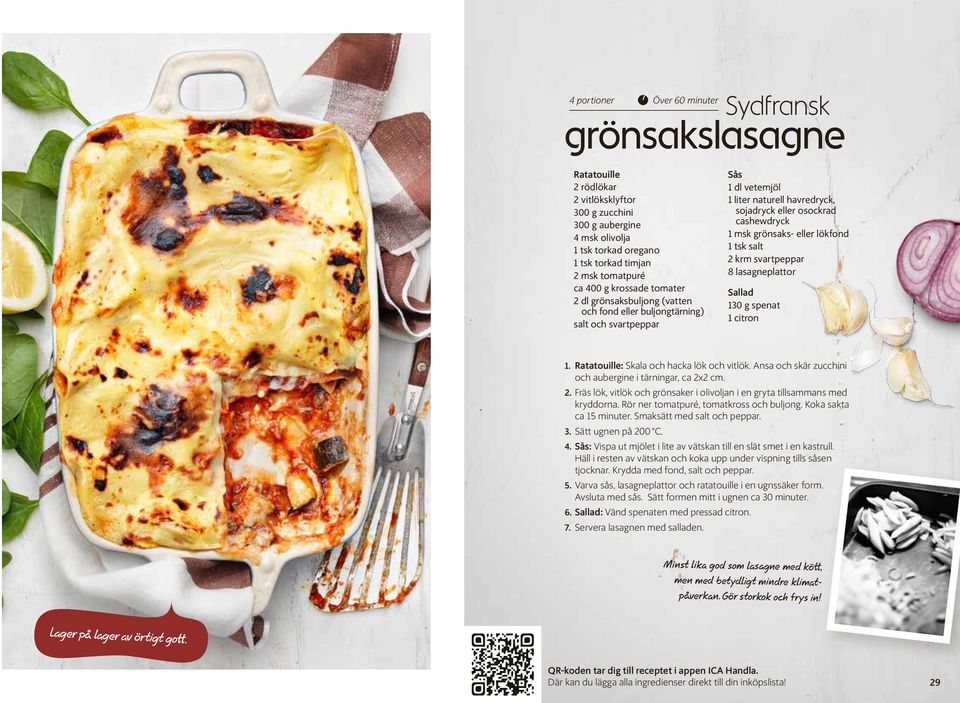 grönsaks- eller lökfond 1 tsk salt 2 krm svartpeppar 8 lasagneplattor Sallad 130 g spenat 1 citron 1. Ratatouille: Skala och hacka lök och vitlök.