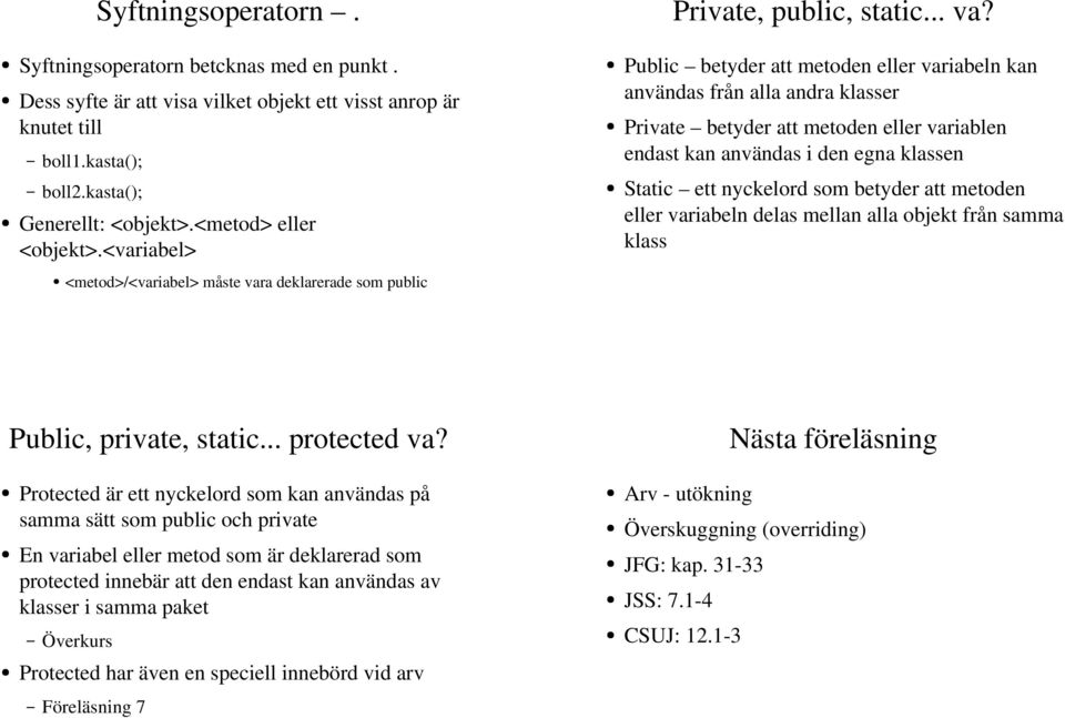 a deklarerade som public Private, public, static... va?