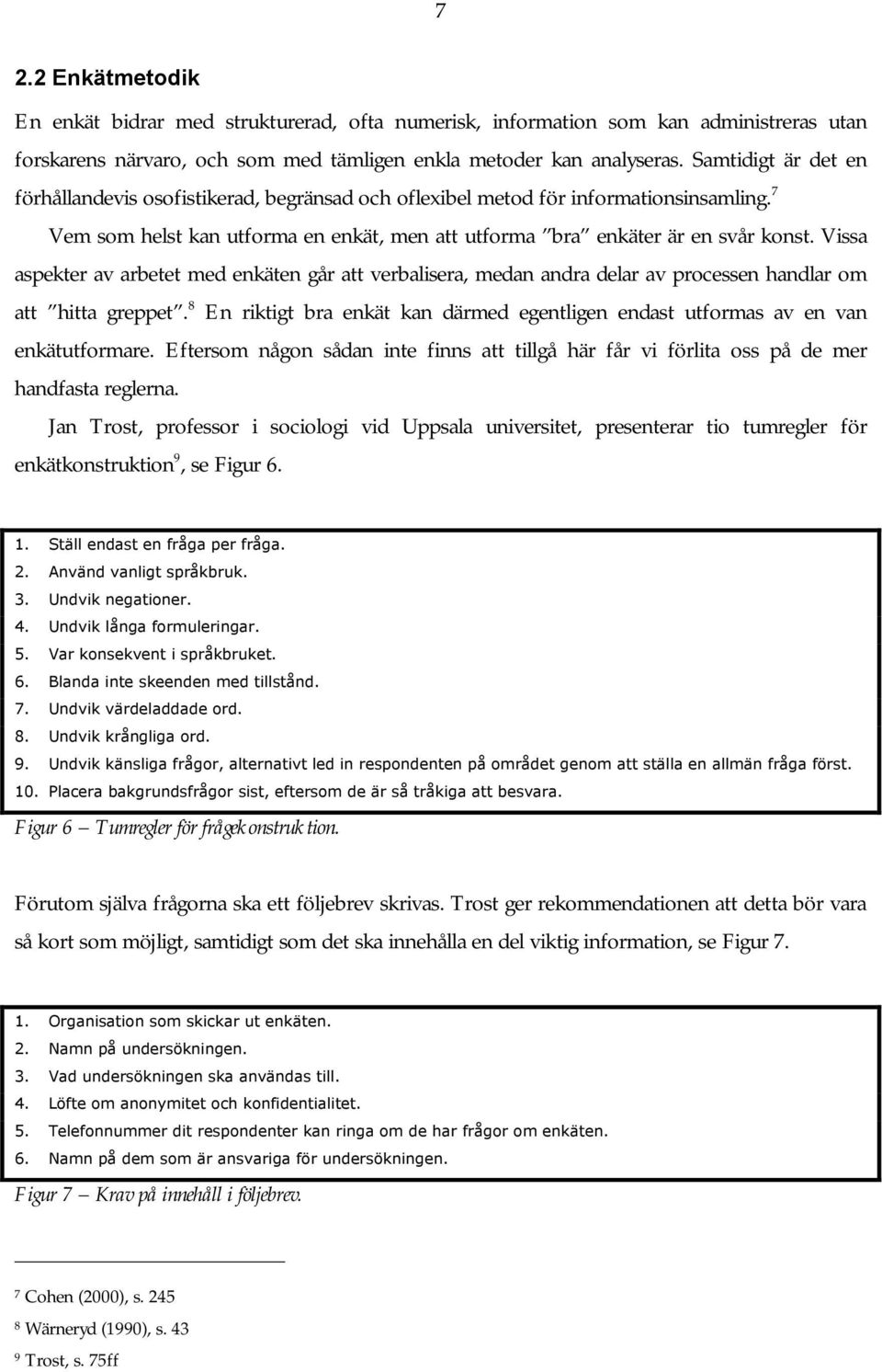 Vissa aspekter av arbetet med enkäten går att verbalisera, medan andra delar av processen handlar om att hitta greppet.