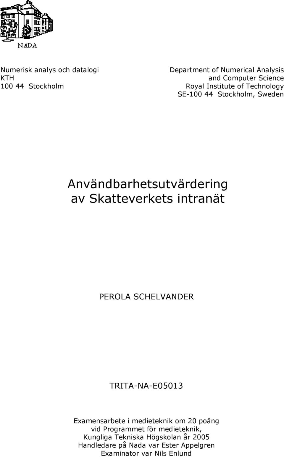 intranät PEROLA SCHELVANDER TRITA-NA-E05013 Examensarbete i medieteknik om 20 poäng vid Programmet för