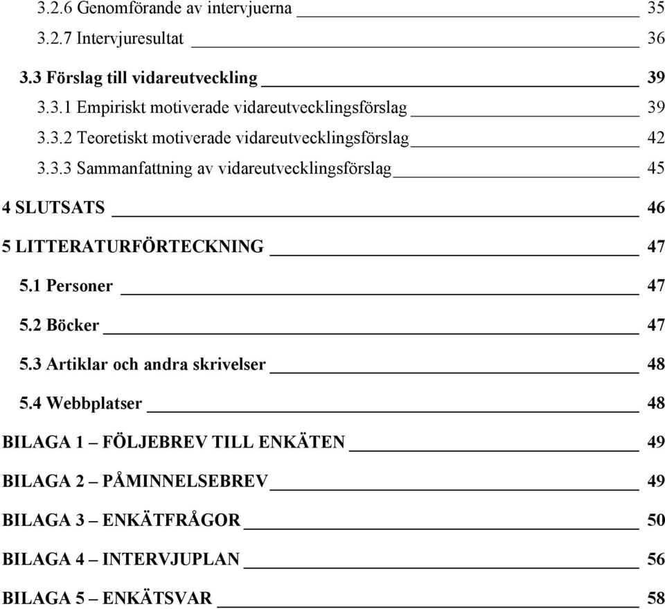 1 Personer 47 5.2 Böcker 47 5.3 Artiklar och andra skrivelser 48 5.