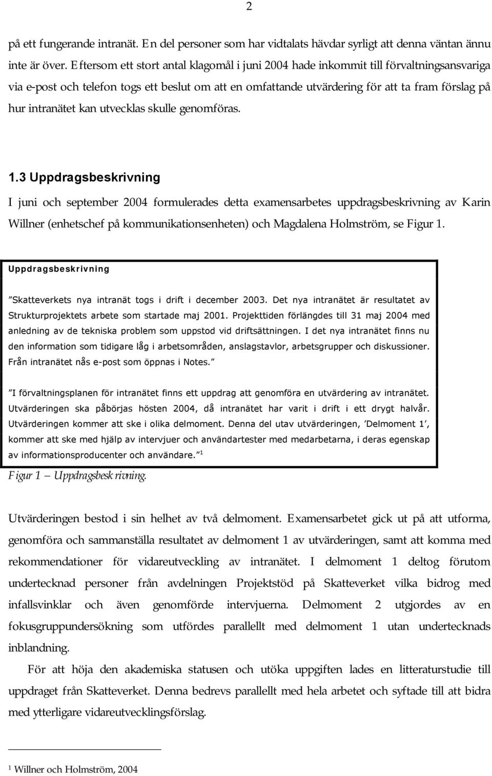 intranätet kan utvecklas skulle genomföras. 1.