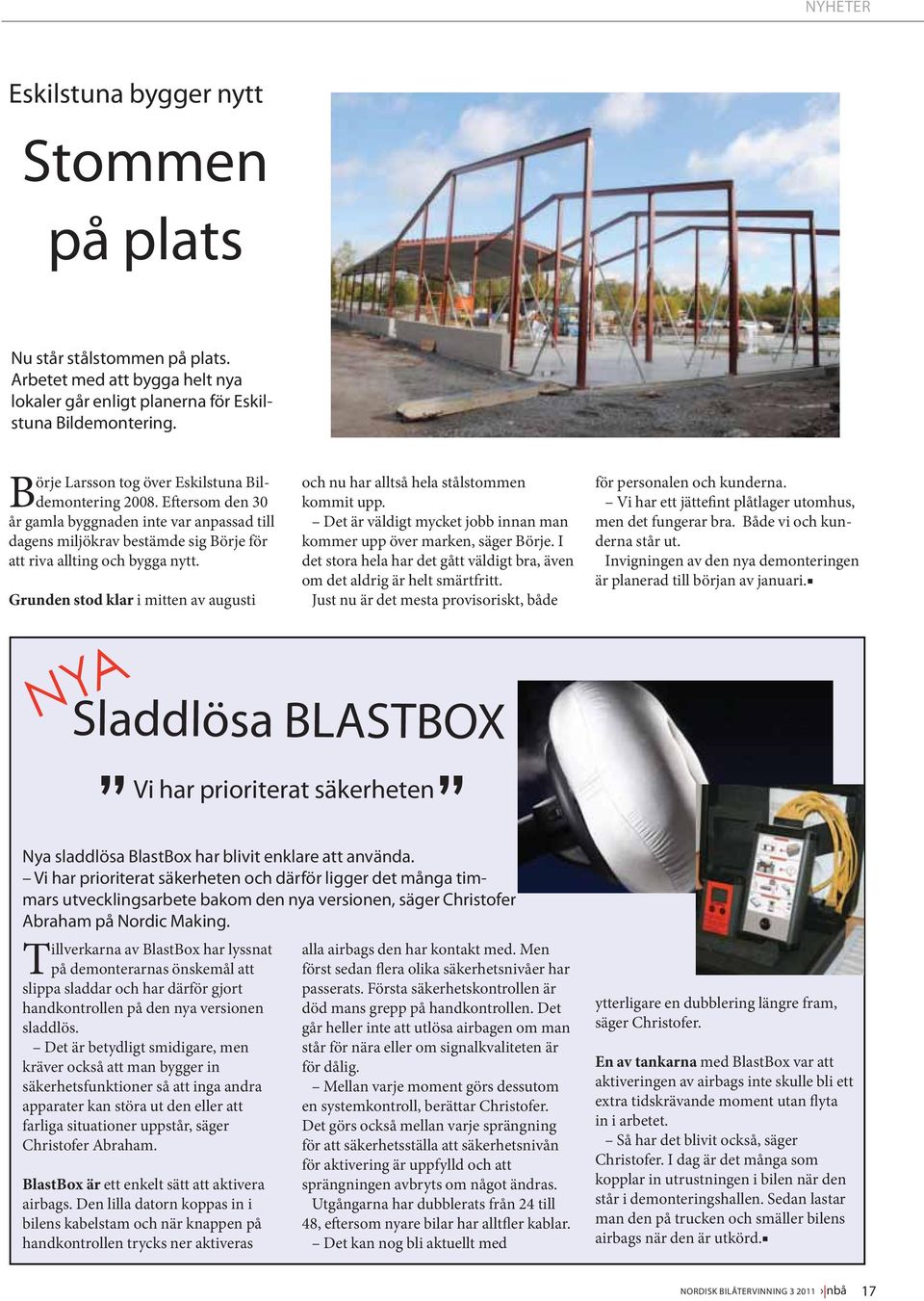 Grunden stod klar i mitten av augusti NYA Sladdlösa BLASTBOX Vi har prioriterat säkerheten Nya sladdlösa BlastBox har blivit enklare att använda.