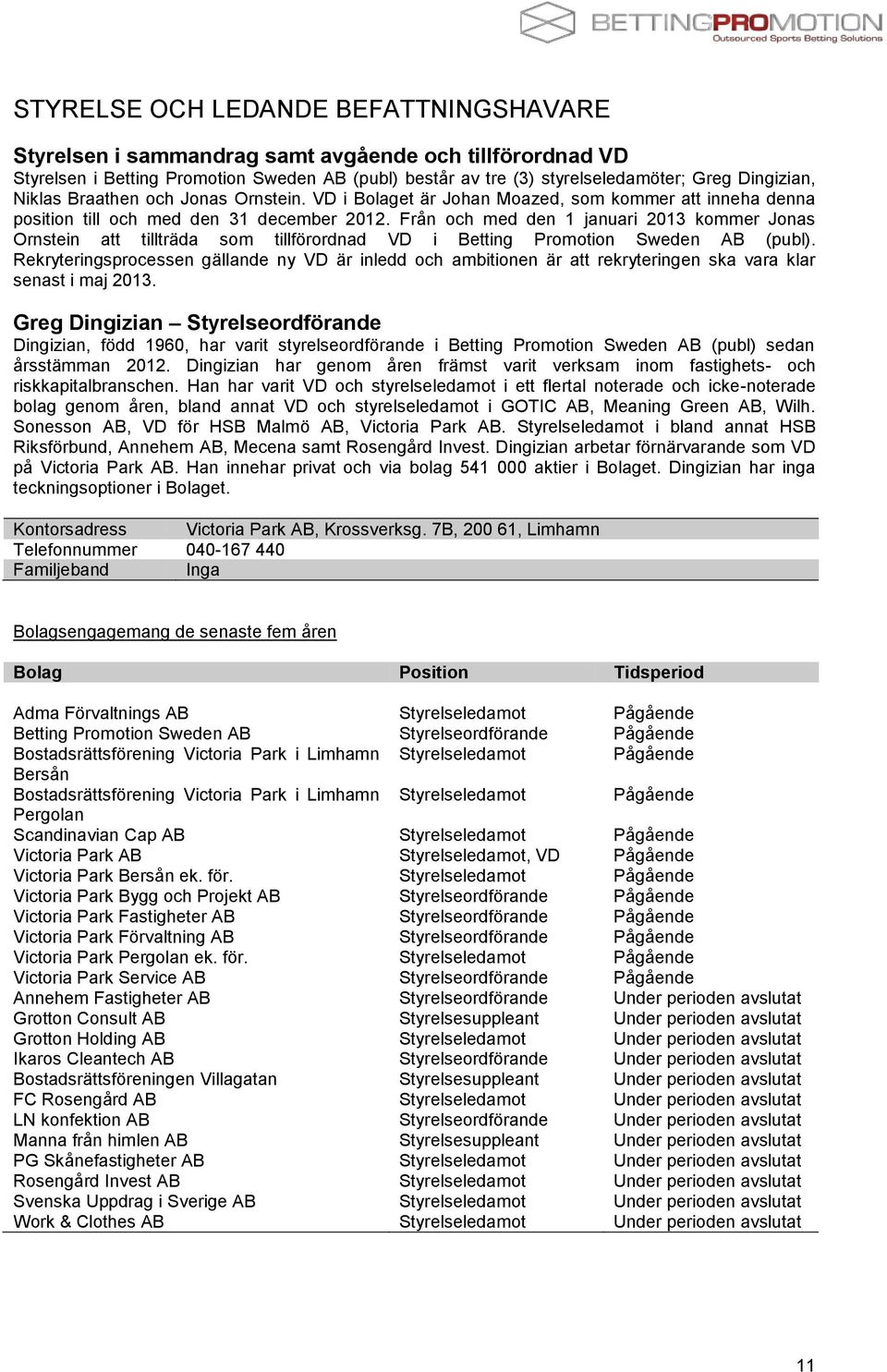 Från och med den 1 januari 2013 kommer Jonas Ornstein att tillträda som tillförordnad VD i Betting Promotion Sweden AB (publ).