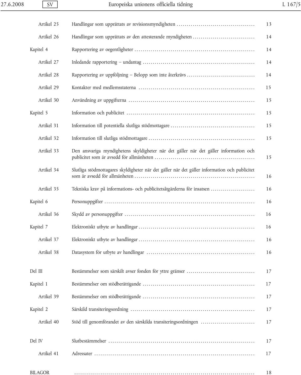 ....................................................... 14 Artikel 28 Rapportering av uppföljning Belopp som inte återkrävs.................................. 14 Artikel 29 Kontakter med medlemsstaterna.