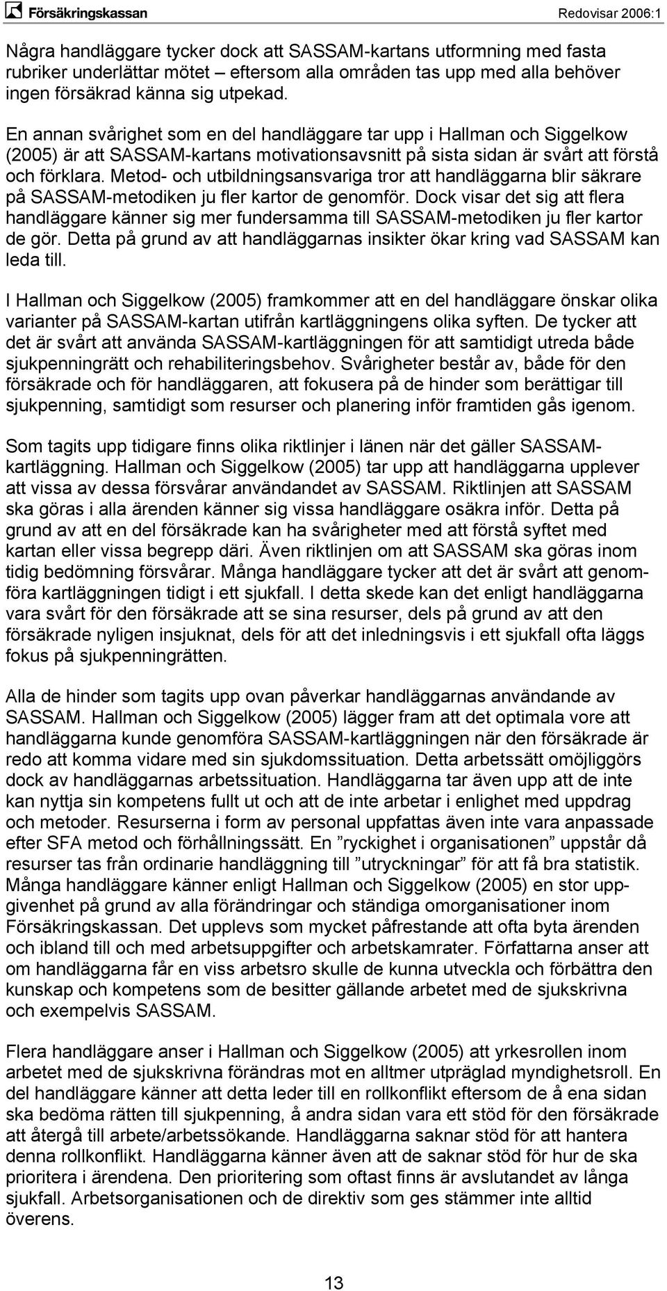 Metod- och utbildningsansvariga tror att handläggarna blir säkrare på SASSAM-metodiken ju fler kartor de genomför.