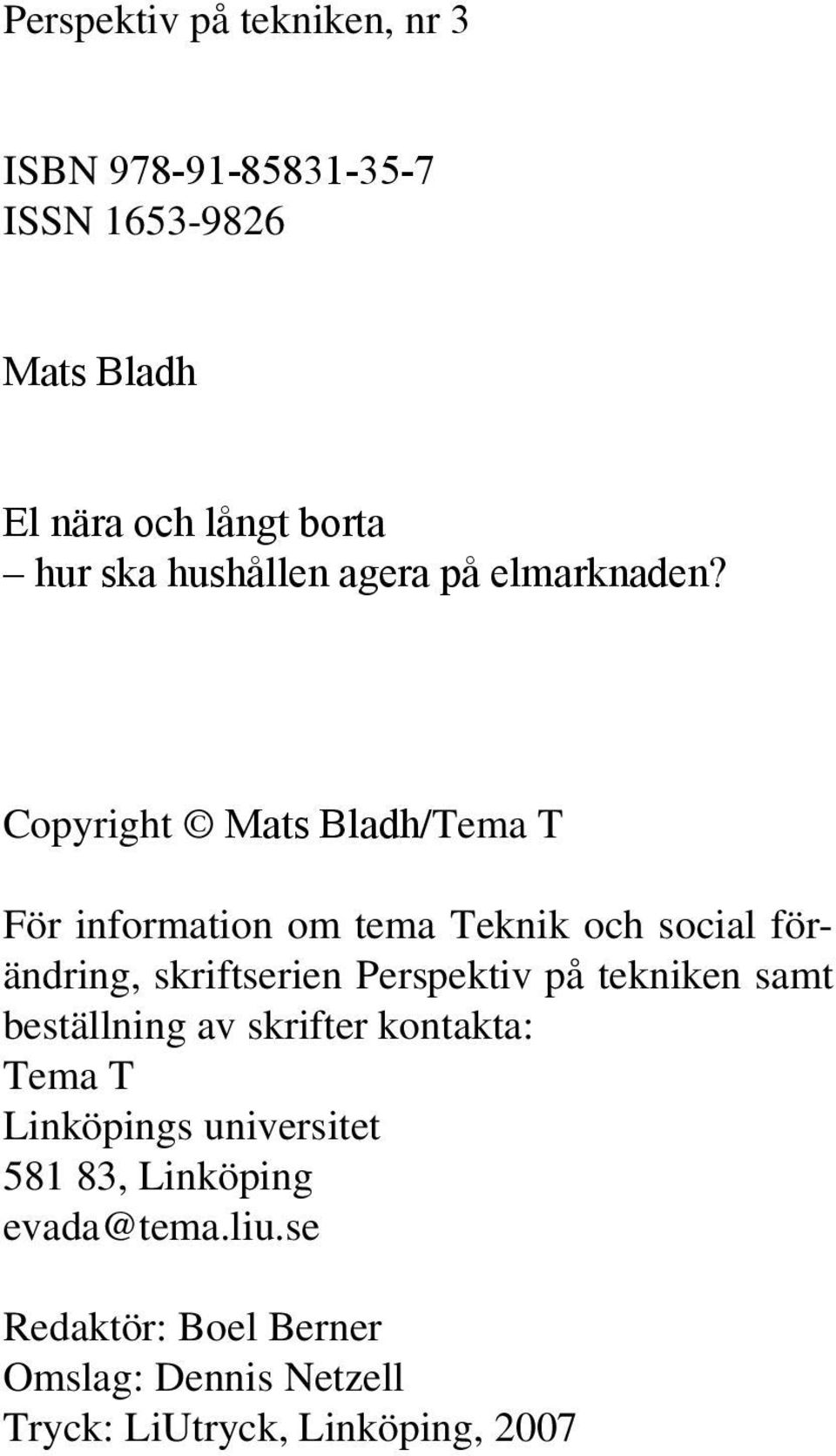 Copyright Mats Bladh/Tema T För information om tema Teknik och social förändring, skriftserien Perspektiv på