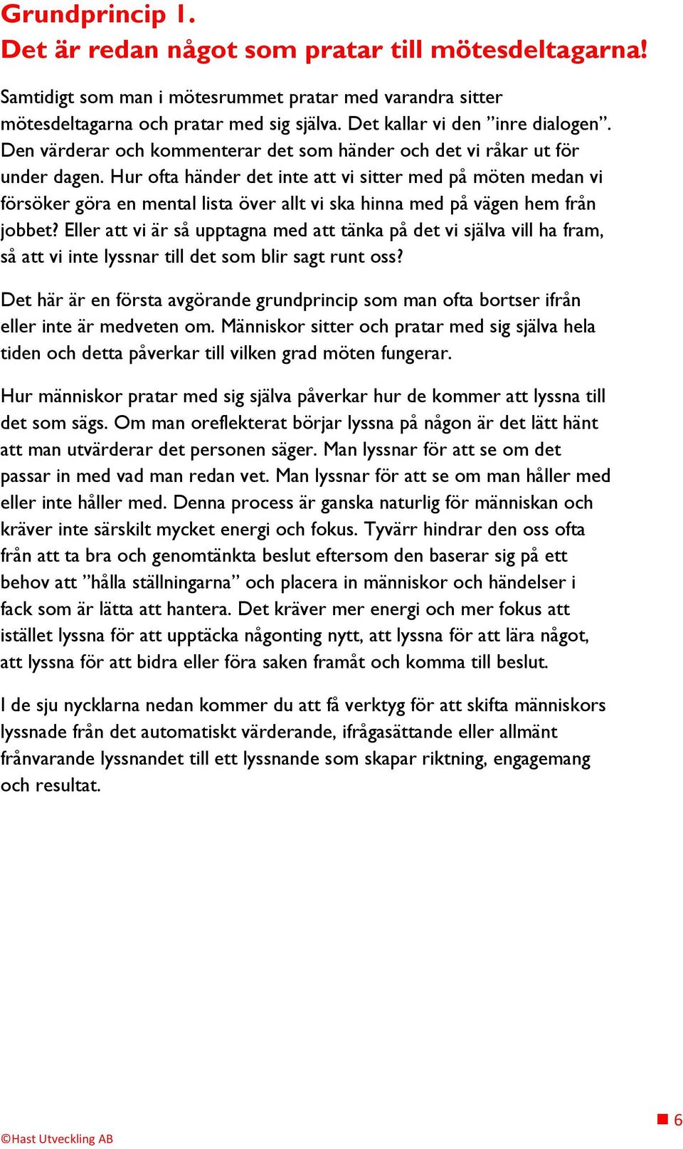 Hur ofta händer det inte att vi sitter med på möten medan vi försöker göra en mental lista över allt vi ska hinna med på vägen hem från jobbet?