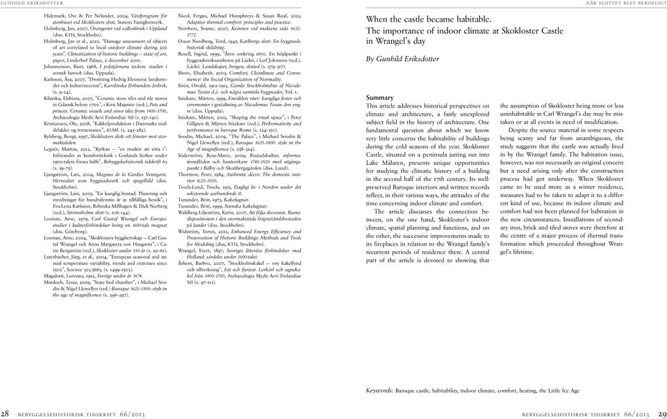 , 2010, Damage assessment of objects of art correlated to local outdoor climate during 300 years, Climatization of historic buildings state of art, paper, Linderhof Palace, 2 december 2010.