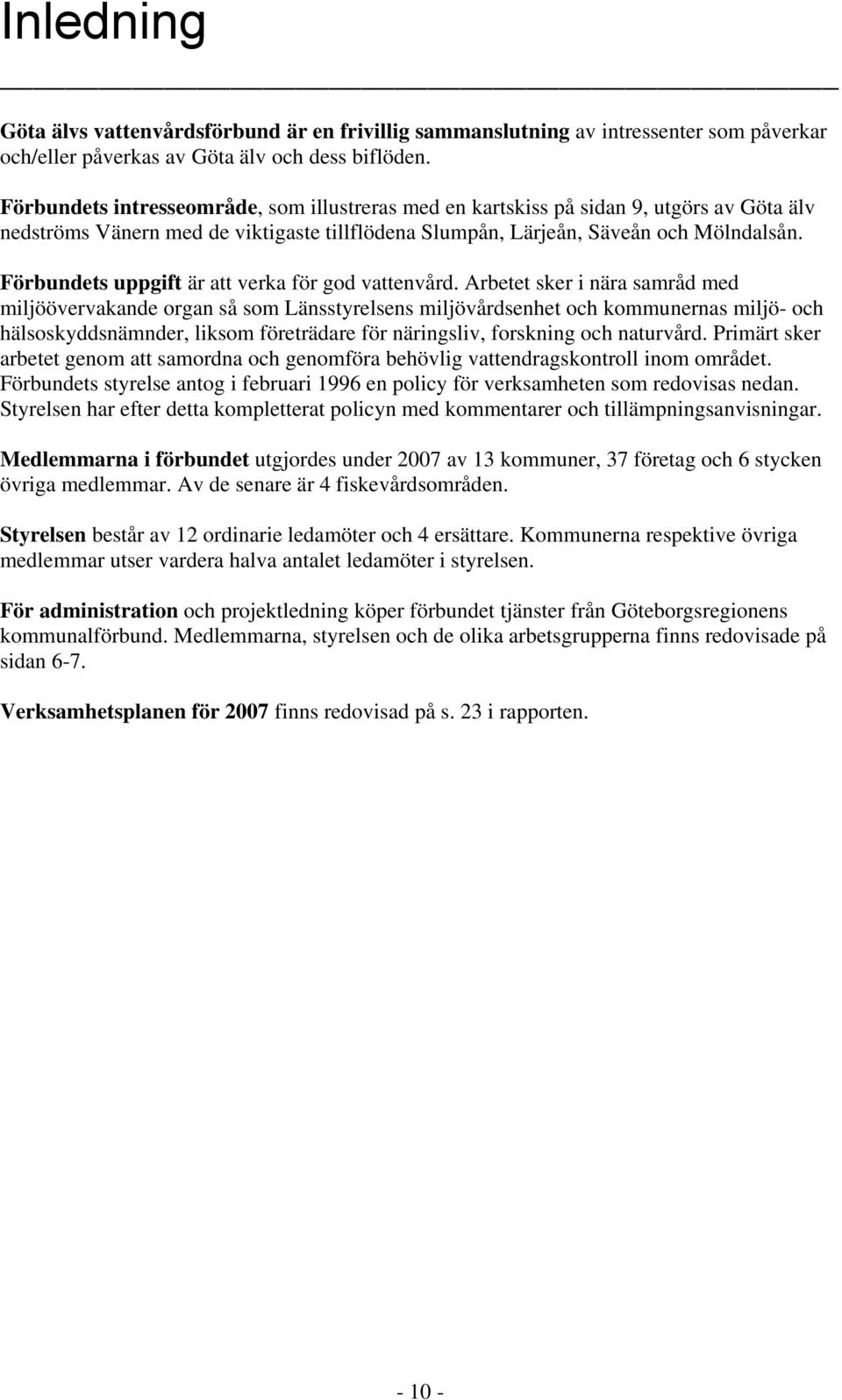 Förbundets uppgift är att verka för god vattenvård.